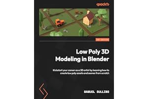Low Poly 3D Modeling in Blender: Kickstart your career as a 3D artist by learning how to create low poly assets and scenes fr