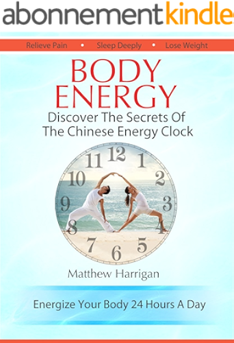 Download Body Energy - Discover The Secrets Of The Chinese Body Energy Clock: A Beginner's Guide To Tapping Into Your Innate Energy For Health & Well Being (Healthy ... Qi Gong Masters Book 1) (English Edition) PDF