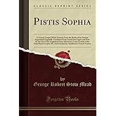Pistis Sophia (Classic Reprint)