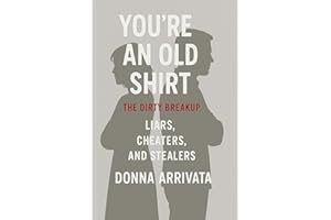 YOU'RE AN OLD SHIRT: The Dirty Breakup / Liars, Cheaters, and Stealers
