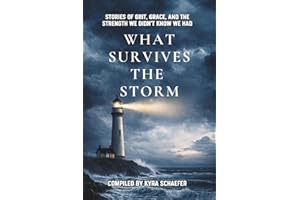 What Survives the Storm: Stories of Grit, Grace and the Strength We Didn't Know We Had
