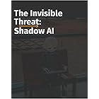The Invisible Threat: Shadow AI