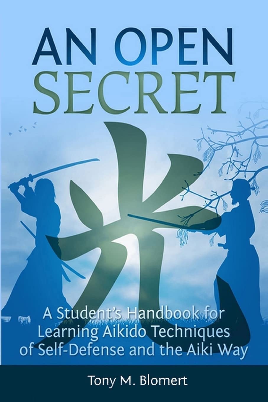 An Open Secret: A Student's Handbook for Learning Aikido Techniques of Self Defense and Aiki Way