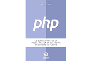 PHP: Le guide complet de la programmation et du langage des objets en 7 jours (French Edition)