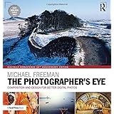 The Photographer's Eye Digitally Remastered 10th Anniversary Edition: Composition and Design for Better Digital Photos