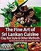 The Fine Art of Sri Lankan Cuisine: Clay Pot Style and Other Methods by Disna Weerasinghe, Anula Ranaweera (2007) Paperback by Disna Weerasinghe