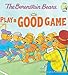 The Berenstain Bears Play a Good Game (Berenstain Bears/Living Lights)