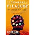 The Compass of Pleasure: How Our Brains Make Fatty Foods, Orgasm, Exercise, Marijuana, Generosity, Vodka, Learning, and Gambl
