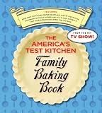 The America's Test Kitchen Family Baking Book: The Only Baking Book You'll Ever Need by