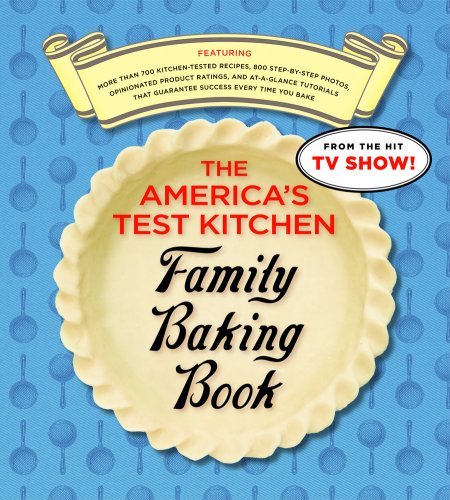 The America's Test Kitchen Family Baking Book: The Only Baking Book You'll Ever Need by (Paperback)