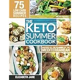 Keto Summer Cookbook: 75 Low Carb Recipes Inspired by the Flavors of the Mediterranean
