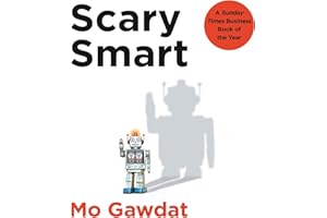 Scary Smart: The Future of Artificial Intelligence and How You Can Save Our World