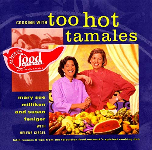 Cooking With Too Hot Tamales Recipes Tips From Tv Food S Spiciest Cooking Duo Milliken Mary S 9780688151218 Amazon Com Books