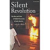 Silent Revolution: The Rise and Crisis of Market Economics in Latin America