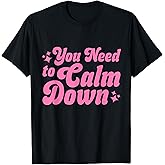 You Need to Calm Down T-Shirt