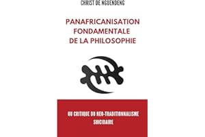 Panafricanisation fondamentale de la Philosophie: ou critique du néo-traditionalisme suicidaire