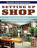 Setting Up Shop: The Practical Guide to Designing and Building Your by Sandor Nagyszalanczy