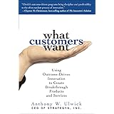 What Customers Want: Using Outcome-Driven Innovation to Create Breakthrough Products and Services