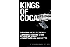 Kings of Cocaine: Inside the Medellín Cartel - An Astonishing True Story of Murder, Money and International Corruption