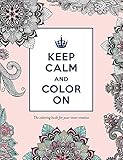 Keep Calm and Color On: The Coloring Book for Your Inner Creative (Adult Coloring Books)