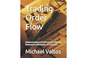 Trading Order Flow: Understanding & Profiting From Market Generated Information As It Occurs
