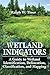 Wetland Indicators: A Guide to Wetland Identification, Delineation, Classification, and Mapping