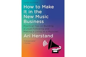 How To Make It in the New Music Business: Practical Tips on Building a Loyal Following and Making a Living as a Musician Thir