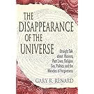 The Disappearance of the Universe: Straight Talk about Illusions, Past Lives, Religion, Sex, Politics, and the Miracles of Forgiveness