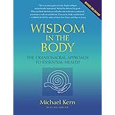 Wisdom In The Body: The Craniosacral Approach To Essential Health