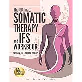 The Ultimate Somatic Therapy and IFS Workbook for PTSD and Emotional Healing: 66 Days to Heal Trauma, Quiet Racing Thoughts, and Unlock Resilience for ... Strength (The 66-Day Healing Series)