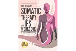 The Ultimate Somatic Therapy and IFS Workbook for PTSD and Emotional Healing: 66 Days to Heal Trauma, Quiet Racing Thoughts, and Unlock Resilience for ... Strength (The 66-Day Healing Series)
