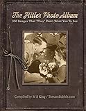 The Hitler Photo Album: 350 Images of Adolf Hitler That "They" Don't Want You To See