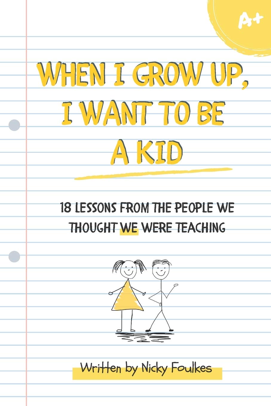 When I Grow Up I Want To Be A Kid 18 Lessons From The People We Thought We Were Teaching Foulkes Nicky 9798602763133 Amazon Com Books