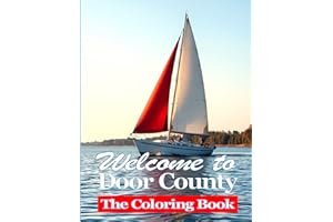 Welcome to Door County - The coloring book: The most popular sights of Door Count, including scenes from Egg Harbor, Sturgeon Bay, Ephraim. Sister Bay and Baily’s Harbor.