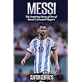 Messi: The Inspiring Story of One of Soccer's Greatest Players (Soccer Biography Books)