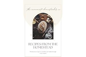 Recipes from the Homestead: Wholesome Recipes to Nourish Your Family Through Every Season
