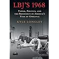 LBJ's 1968: Power, Politics, and the Presidency in America's Year of Upheaval