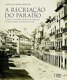 Livro A recriação do paraíso: Judeus e Cristãos-novos em Olinda e no Recife nos séculos XVI e XVII