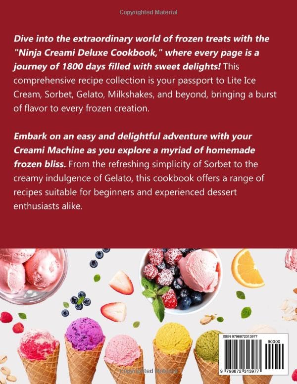 Ninja Creami Deluxe Cookbook: 1800 Days of Sweet Delights – Lite Ice Cream, Sorbet, Gelato, Milkshakes & More. Easy Recipes for Your Creami Machine – Indulge in Homemade Frozen Bliss!