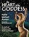 The Heart of the Goddess: Art, Myth and Meditations of the World's Sacred Feminine by 