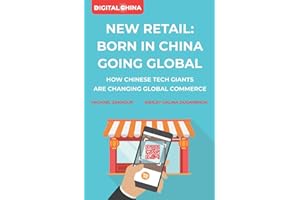 New Retail Born in China Going Global: How Chinese Tech Giants Are Changing Global Commerce (Digital China)