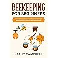 Beekeeping for Beginners: A Beginner’s Guide on How to Understand the Basics and Get Started With Beekeeping (Self Sustainable Living for Beginners)