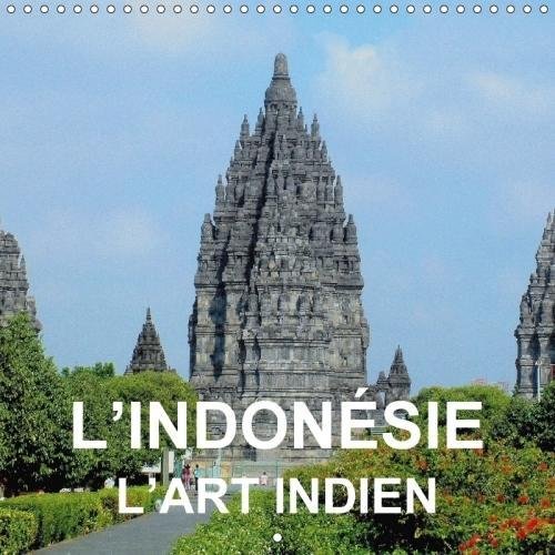 L'Indonesie - L'art Indien 2018: Art Et Architecture Bouddhiste Et Hindou De Java Et De Bali (Calven by 