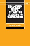 Humanitarian Military Intervention: The Conditions for Success and Failure (SIPRI Monograph Series)