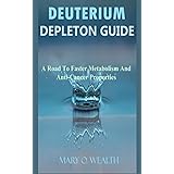 Deuterium Depletion Guide: A Road to Faster Metabolism and Anti-Cancer Properties