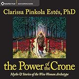 The Power of the Crone: Myths and Stories of the Wise Woman Archetype by 