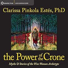 The Power of the Crone: Myths and Stories of the Wise Woman Archetype