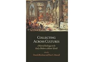 Collecting Across Cultures: Material Exchanges in the Early Modern Atlantic World (The Early Modern Americas)