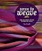 Spin to Weave: The Weaver’s Guide to Making Yarn