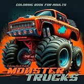 Monster Trucks Coloring Book for Adults: Roaring Engines and Big Tires, Extreme Wheels, Thrilling Stunts, Off-Road Adventures for Automotive and Motorsports Enthusiasts.